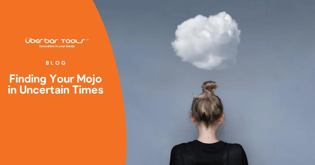 Finding Your Mojo in Uncertain Times | Überbartools™